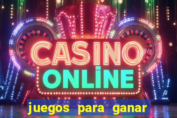 juegos para ganar dinero de verdad gratis